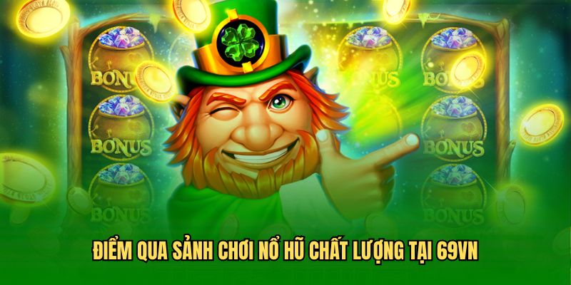 Điểm qua sảnh chơi nổ hũ chất lượng