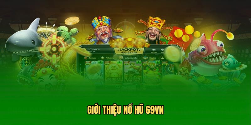 Giới thiệu nổ hũ 69VN