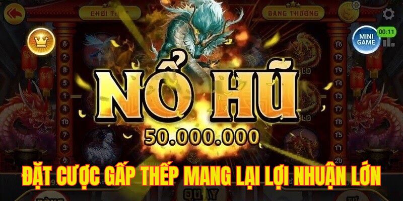 Nếu có vốn lớn hãy áp dụng gấp thấp vào nổ hũ B52